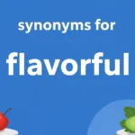 Synonyms for Flavourful: Best Words for Tasty and Rich Food
